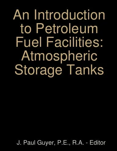 An Introduction to Petroleum Fuel Facilities: Atmospheric Storage Tanks