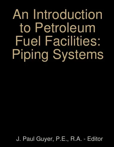 An Introduction to Petroleum Fuel Facilities: Piping Systems