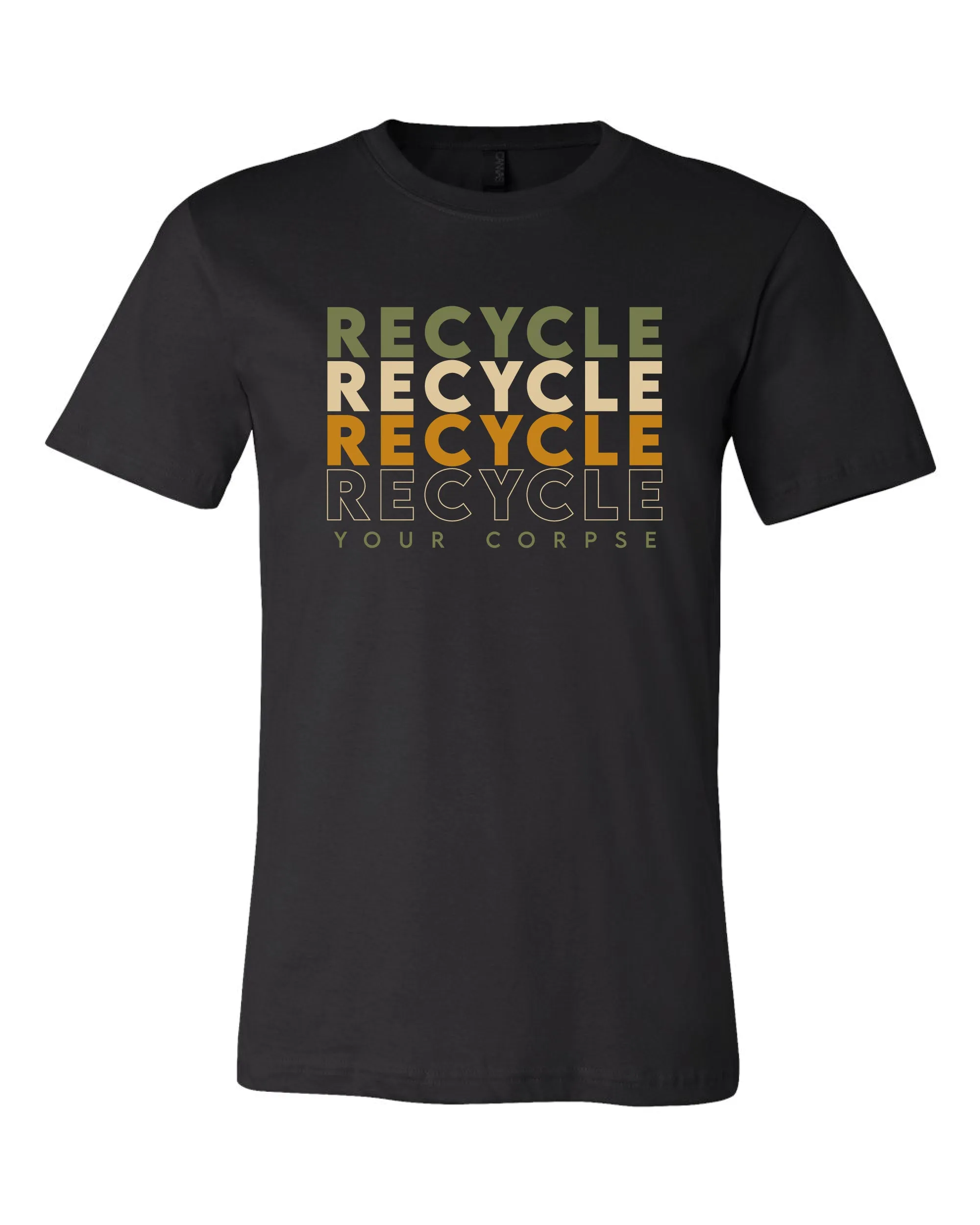 Recycle Recycle Recycle Your Corpse Tee